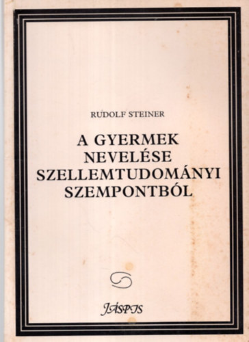 Rudolf Steiner - A gyermek nevelése szellemtudományi szempontból