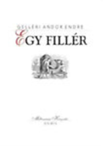 Gell�ri Andor Endre - Egy fill�r (Millenniumi K�nyvt�r 43.)