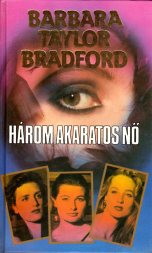 Barbara Taylor Bradford - H�rom akaratos n�
