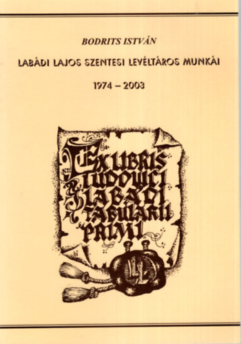 Bodrits Istvn - Labdi Lajos szentesi levltros munki 1974-2003 - Bibliogrfia s tanulmnyok