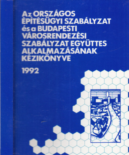 Papp Gy�rgy-Dr. B�ki Imr�n�  (szerk.) - Az orsz�gos �p�t�s�gyi szab�lyzat �s a budapesti v�rosrendez�si szab�lyzat egy�ttes alkalmaz�s�nak k�zik�nyve (3., �tdolgozott, b�v�tett kiad�s)