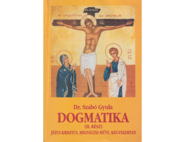 Dr. Szabó Gyula - Dogmatika (II. rész)- Jézus Krisztus, Megváltás műve, Kegyelemtan