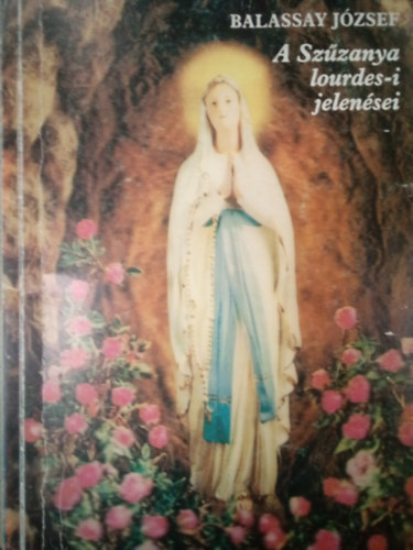 Balassay József - A Szűzanya lourdes-i jelenései