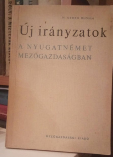 Dr. Georg Blohm - �j ir�nyzatok a nyugatn�met mez�gazdas�gban