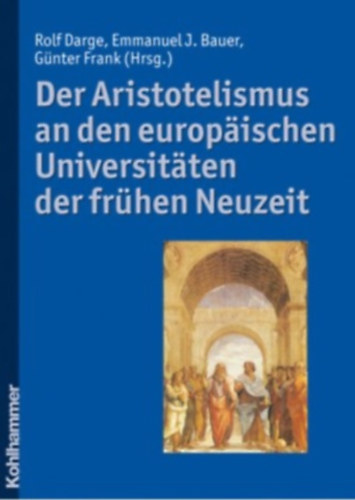 Emmanuel J. Bauer, G�nter Frank Rolf Darge - Der Aristotelismus an den europ�ischen Universit�ten der fr�hen Neuzeit