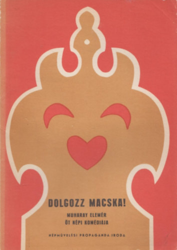 Muharay Elemér - Dolgozz macska! Muharay Elemér öt népi komédiája