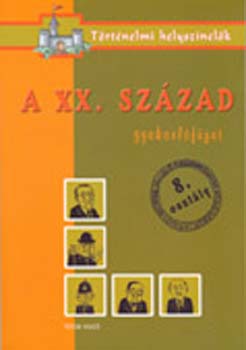 Ficzay Tmea  (szerk.) - A XX. szzad - Gyakorlfzet 8. osztly