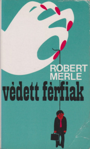 Robert Merle - Vdett frfiak