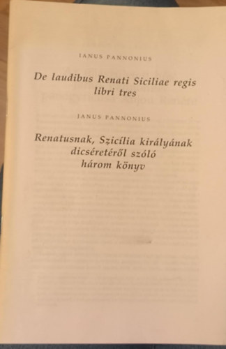 Janus Pannonius - De laudibus Renati Siciliae regis libri tres / Renatusnak, Szicília királyának dicséretéről való három könyv