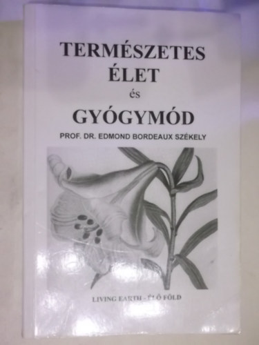 Dr. Edmond Bordeaux Székely - Természetes élet és gyógymód