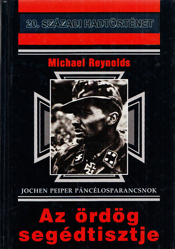 Michael Reynolds - Az rdg segdtisztje (Jochen Peiper pnclosparancsnok)- 20. szzadi hadtrtnet