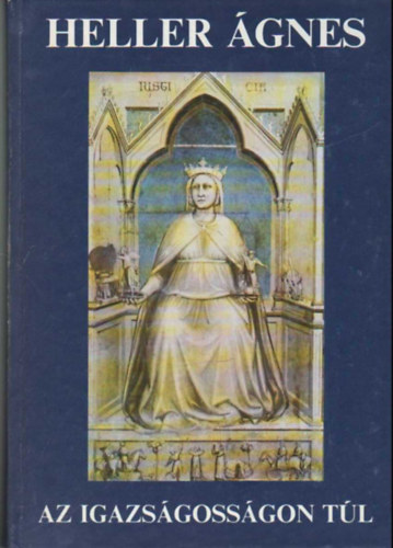 Heller Ágnes - Az igazságosságon túl