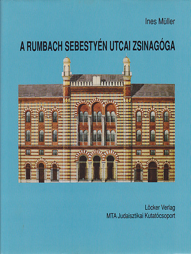 Ines Mller - A Rumbach Sebestyn utcai zsinagga - Otto Wagner fiatalkori fmve Budapesten