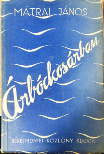 Mátrai János - Árbóckosárban - elbeszélések
