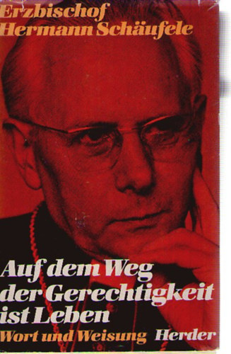 Erzbischof Hermann Sch�ufele - Auf dem Weg der Gerechtigkeit ist Leben