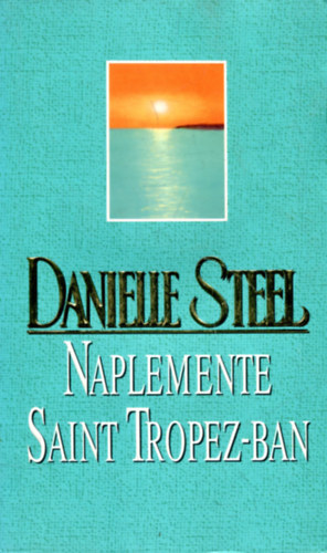 Fordította: Sóvágó Katalin Danielle Steel - Naplemente Saint Tropez-ban (Steel)