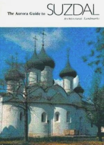 Stanislav Maslenitsyn  (�ssze�ll.) - The Aurora Guide to Suzdal (Architectural Landmarks)