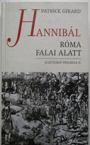 Patrick Girard - Hannib�l R�ma falai alatt (Karth�g� tril�gia II.)