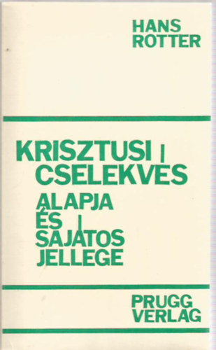 Hans Rotter - Krisztusi cselekv�s alapja �s saj�tos jellege