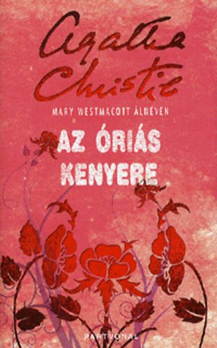 Agatha) Mary Westmacott (Christie - Az �ri�s kenyere