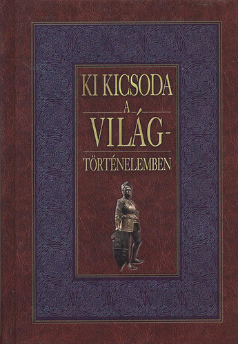 Gerencsr Ferenc  (szerk.) - Ki kicsoda a vilgtrtnelemben?