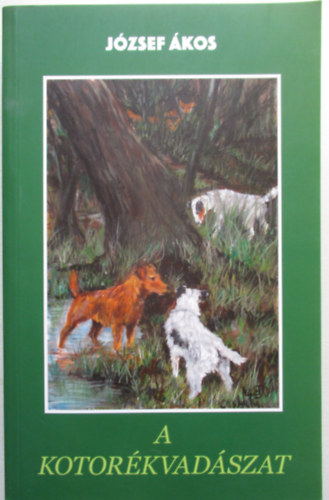 József Ákos - A kotorékvadászat - Vezérfonal a kezdő kotorékvadászok és kotorékebtenyésztők számára.
