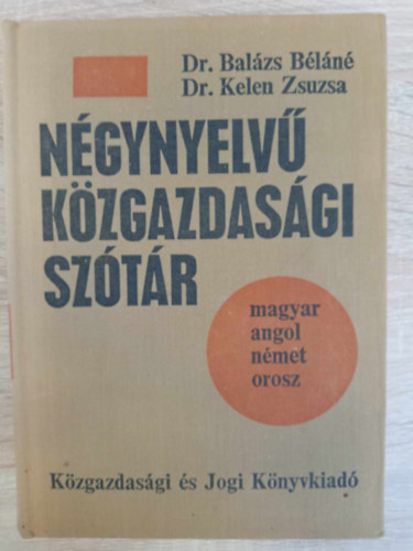 Dr. Dr. Kelen Zsuzsa, B�cskai Tam�s  Bal�zs B�l�n� (lektor) - N�gynyelv� k�zgazdas�gi sz�t�r (magyar / angol / n�met / orosz)