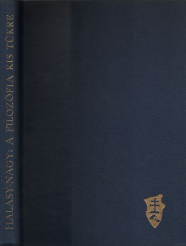 Halasy-Nagy József - A filozófia kis tükre (Második, bővített kiadás)