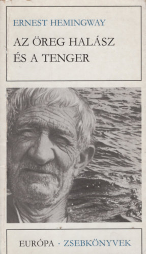 Ernest Hemingway - Az �reg hal�sz �s a tenger - Elbesz�l�sek (Eur�pa zsebk�nyvek)