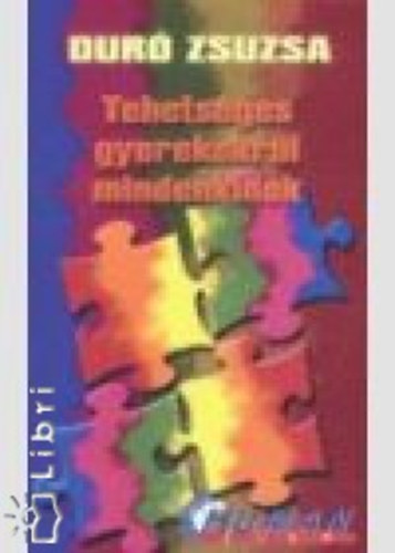Dur� Zsuzsa - Tehets�ges gyerekekr�l mindenkinek (Amit a tehets�gfejleszt�sr�l tudni kell)