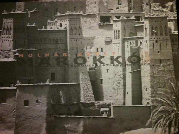 Moln�r Zsolt - Marokk� - Marrakech / Essaoira / Atlasz hegys�g