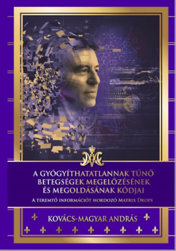 Kov�cs-Magyar Andr�s - A gy�gy�thatatlannak t�n� betegs�gek megel�z�s�nek �s megold�s�nak k�djai