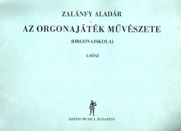 Zalnfy Aladr - Az orgonajtk mvszete (orgona-iskola) I. rsz