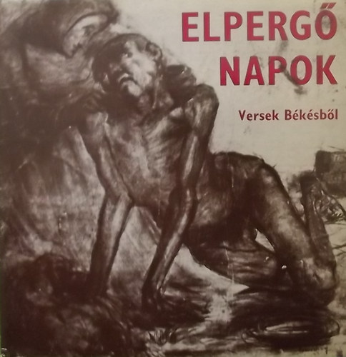T�th Lajos  (Szerk.) - Elperg� napok - Versek B�k�sb�l