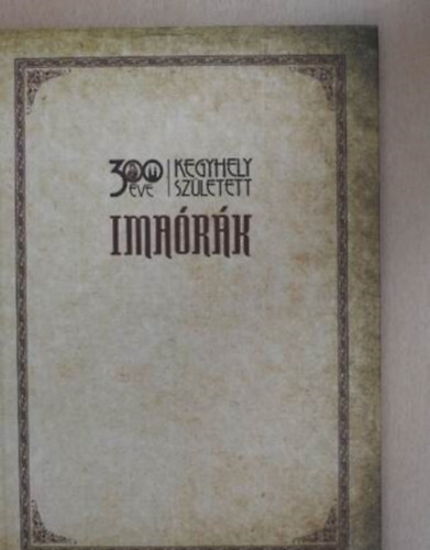 Imaórák - 300 éve kegyhely született
