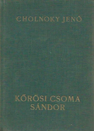 Cholnoky Jen� - K�r�si Csoma S�ndor