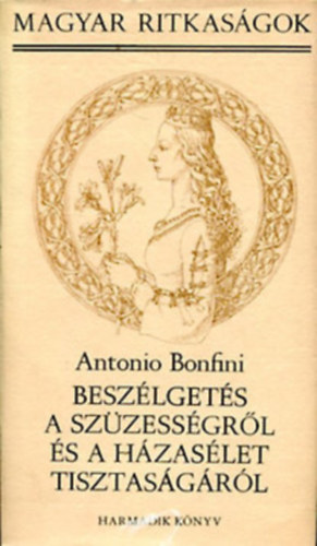 Antonio Bonfini - Beszélgetés a szüzességről II. kötet