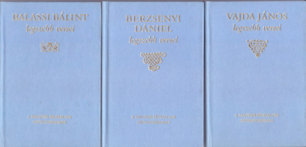 Balassi Blint - Berzsenyi Dniel - Vajda Jnos - Balassi Blint legszebb versei + Berzsenyi Dniel legszebb versei + Vajda Jnos legszebb versei (A magyar irodalom gyngyszemei)
