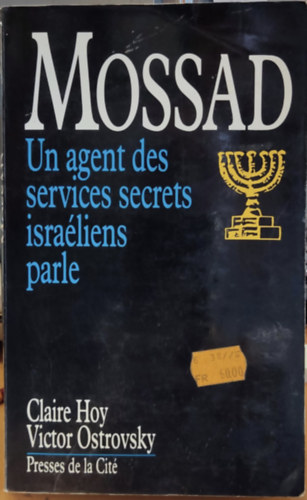 Victor Ostrovsky Claire Hoy - Mossad: Un agent des services secrets israliens parle (Moszad: Izraeli titkosszolglati gynk beszl)