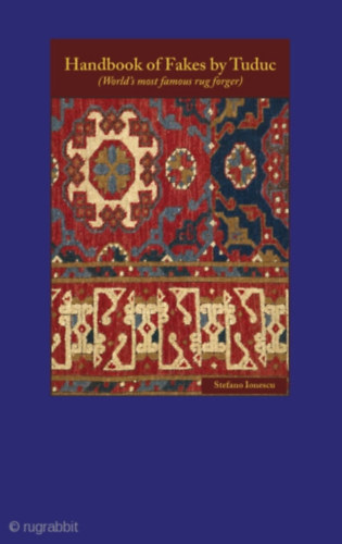 Stefano Ionescu - Handbook of Fakes by Tuduc (World's most famous rug forger)