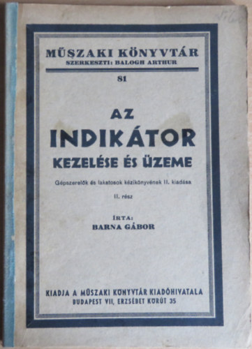 Barna Gábor - Barna Gábor: Az indikátor kezelése és üzeme - Gépszerelők és lakatosok kézikönyvének II. kiadása / II. rész