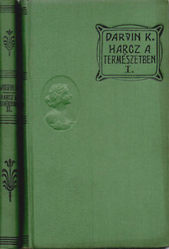 Darvin K�roly; Dr. Mikes Lajos  (ford.) - Harc a term�szetben I-II. / A fajok eredete - Az ember sz�rmaz�sa