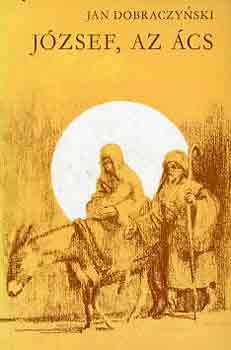 Jan Dobraczynski - J�zsef, az �cs