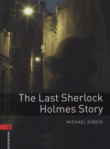 Michael Dibdin - The last Sherlock Holmes story (Oxford Bookworms Library 3.)