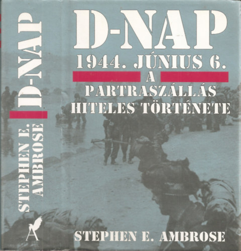 Stephen E. Ambrose - D-nap 1944. j�nius 6. - A partrasz�ll�s hiteles t�rt�nete