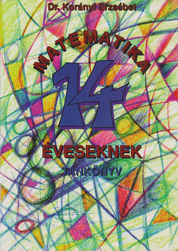 Dr. Korányi Erzsébet - Matematika 14 éveseknek - tankönyv