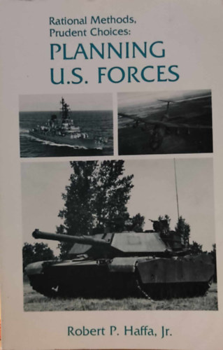 Jr. Robert P. Haffa - Rational Methods, Prudent Choices: Planning U.S. Forces (National Defense University Press)