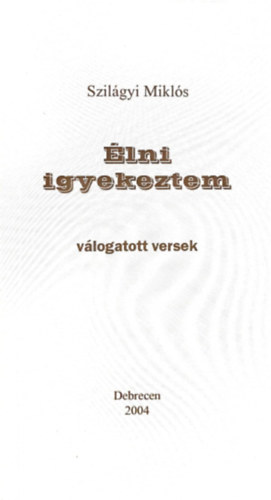 Szil�gyi Mikl�s - �lni igyekeztem