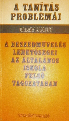 Uray Judit - A beszdmvels lehetsgei az ltalnos iskola fels tagozatban