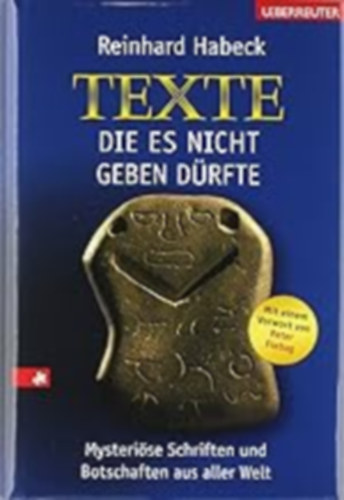 Reinhard Habeck - Texte, die es nicht geben dürfte: Mysteriöse Schriften und Botschaften aus aller Welt